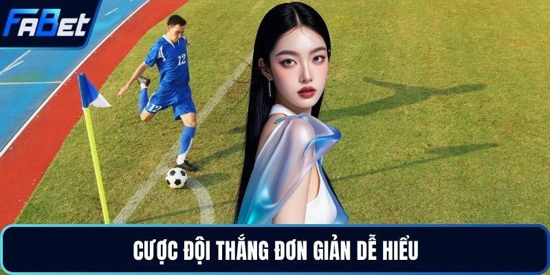 Cược đội thắng đơn giản dễ hiểu