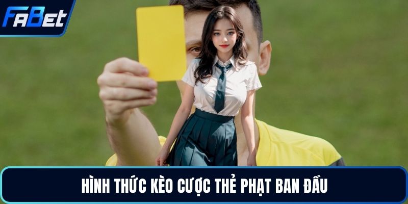 Hình thức kèo cược thẻ phạt ban đầu